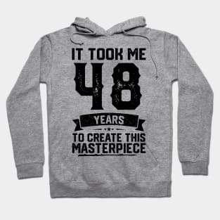 It Took Me 48 Years To Create This Masterpiece 48th Birthday Hoodie